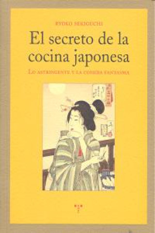 Book El secreto de la cocina japonesa : lo astringente y la comida fantasma Ryoko Sekiguchi