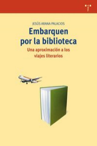 Kniha Embarquen por la biblioteca : una aproximación a los viajes literarios Jesús Arana Palacios