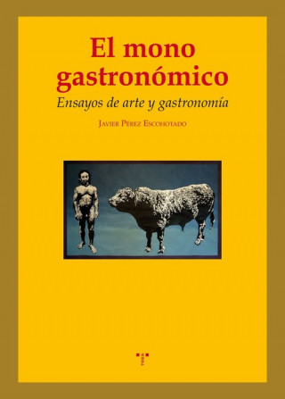 Könyv El mono gastronómico : ensayos de arte y gastronomía Javier Pérez Eschotado