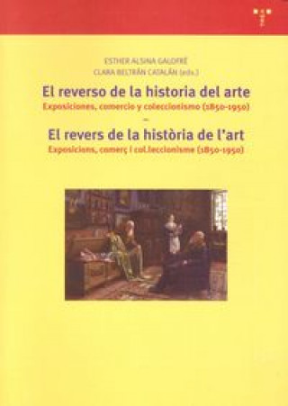 Kniha El reverso de la historia del arte; El revers de la historia de l'art: Exposiciones, comercio y coleccionismo (1850-1950) / Exposicions, comerç i col. 