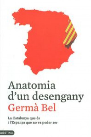Carte Anatomia d'un desengany : la Catalunya que és i l'Espanya que no va poder ser 