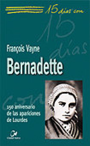 Könyv Bernadette : 150 aniversario de las apariciones de Lourdes François Vayne