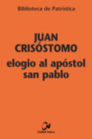 Könyv Elogio al apóstol San Pablo Santo Juan Crisóstomo
