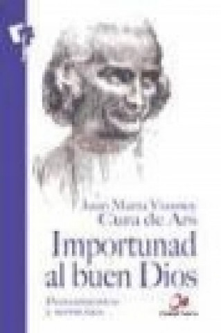 Carte Importunad al buen Dios : pensamientos y sermones Santo Juan María de Vianney