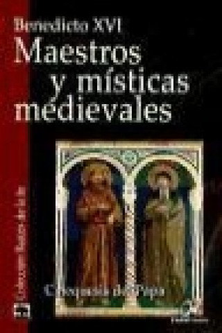 Livre Maestros y místicas medievales : catequesis del Papa Papa Benedicto XVI - Papa - XVI