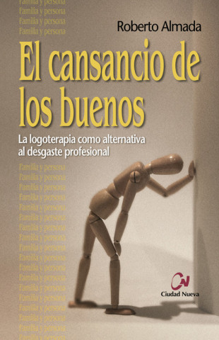 Книга El cansancio de los buenos : la logoterapia como alternativa al desgate profesional Roberto Almada