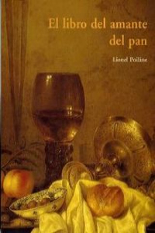 Carte El libro del amante del pan Lionel Poilâne
