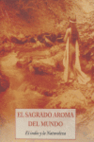 Libro El sagrado aroma del mundo : el indio y la naturaleza Esteve Serra i Arús