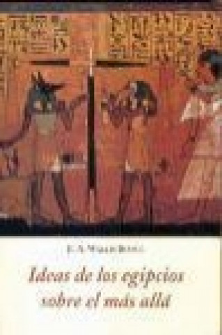 Kniha Ideas de los egipcios sobre el más allá E. A. Wallis Budge