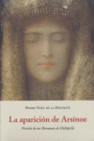 Book La aparición de Arsínoe : novela de un hermano de Heliópolis Pierre Noel de la Houssaye