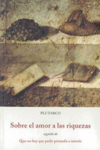 Kniha sobre el amor a las riquezas ; seguido de Que no hay que pedir prestado a interés Plutarco