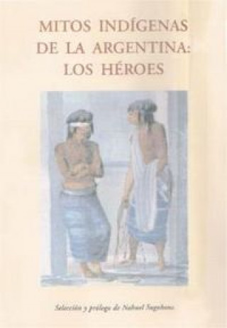 Kniha Mitos indígenas de la Argentina: Los héroes 