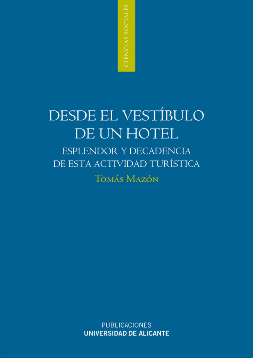 Carte Desde el vestíbulo de un hotel : esplendor y decadencia de esta actividad turística Manuel Tomás Mazón Martínez