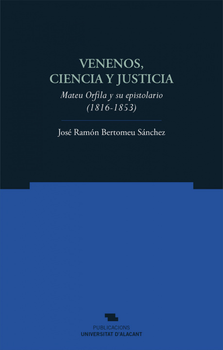 Книга Venenos, ciencia y justicia : Mateu Orfila y su epistolario, 1816-1853 José Ramón Bertomeu Sánchez