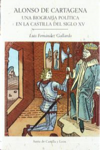 Könyv Alonso de Cartagena (1385-1456) : una biografía política en la Castilla del siglo XV Luis Fernández Gallardo
