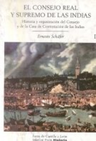 Book El Consejo Real y Supremo de las Indias : su historia, organización y labor administrativa hasta la terminación de la Casa de Austria Ernst Hermann Johann Schäfer