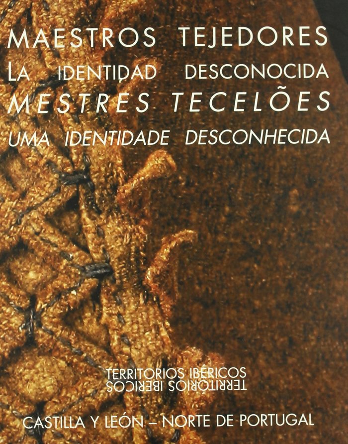 Libro Maestros tejedores : la identidad desconocida = Mestres tecelôes : uma identidade desconhecida José Manuel . . . [et al. ] Lopes Cordeiro