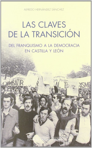 Carte Las claves de la transición del franquismo a la democracia en Castilla y León Alfredo Hernández Sánchez