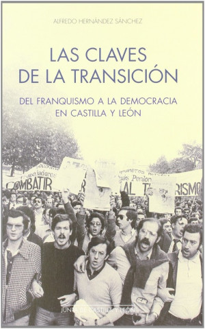 Livre Las claves de la transición del franquismo a la democracia en Castilla y León Alfredo Hernández Sánchez