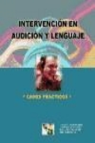 Kniha Intervención en audición y lenguaje : casos prácticos Juan de Dios Martínez Agudo