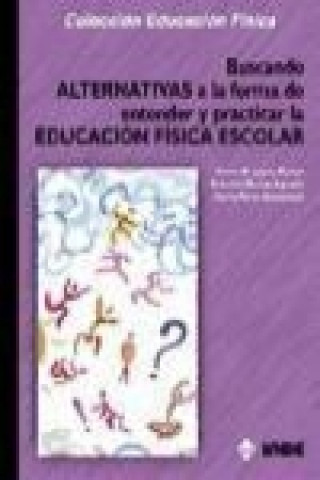 Könyv Buscando alternativas a la forma de entender y practicar la educación física escolar Víctor Manuel López Pastor