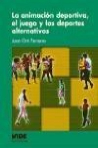 Buch La animación deportiva, el juego y los deportes alternativos Juan Ortí Ferreres