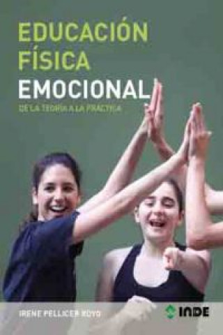 Carte Educación física emocional : de la teoría a la práctica Irene Pellicer Royo