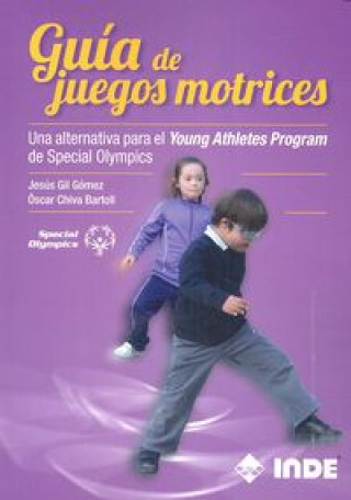 Книга Guía de juegos motrices : una alternativa para el Young Athletes Program de Special Olympics Óscar Chiva Bartoll