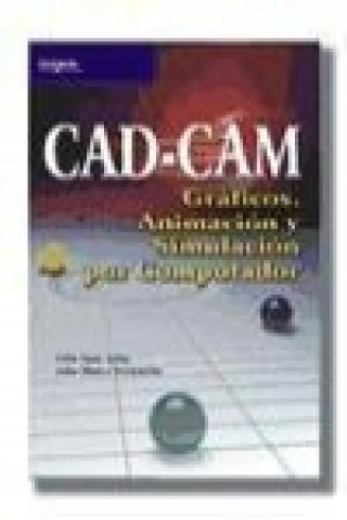 Kniha Cad-Cam, animación y simulación por computador Julio Blanco Fernández