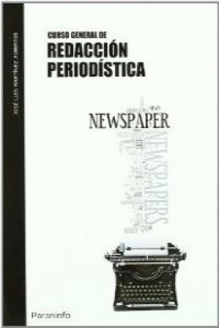 Kniha CURSO GENERAL DE REDACCIÓN PERIODÍSTICA JOSE LUIS MARTINEZ