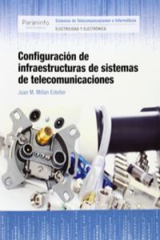 Kniha Configuración de infraestructuras de sistemas de telecomunicaciones JUAN M MILLAN ESTELLER