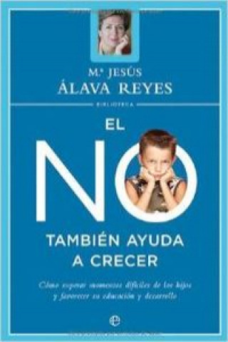 Kniha El no también ayuda a crecer : cómo superar los momentos difíciles de los hijos y favorecer su educación y desarrollo María Jesús Álava Reyes