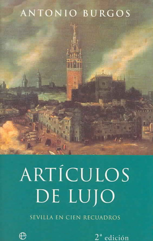 Kniha Artículos de lujo : Sevilla en cien artículos Antonio Burgos