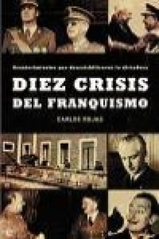 Kniha Diez crisis del franquismo : acontecimientos que desestabilizaron la dictadura Carlos Rojas