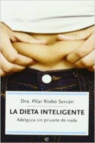 Kniha La dieta inteligente : adelgaza sin privarte de nada Pilar Riobó Serván