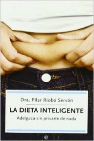 Carte La dieta inteligente : adelgaza sin privarte de nada Pilar Riobó Serván