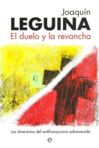 Book El duelo y la revancha : los itinerarios del antifranquismo sobrevenido Joaquín Leguina