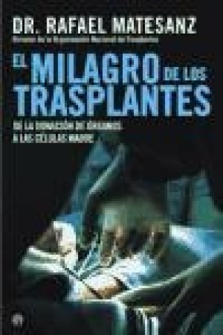 Kniha El milagro de los trasplantes : de la donación de órganos a las células madre Rafael Matesanz