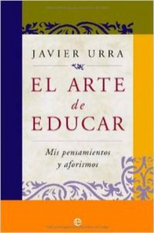 Kniha El arte de educar : mis pensamientos y aforismos Javier Urra