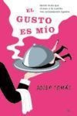 Kniha El gusto es mío : quién duda que el sexo y la comida van íntimamente ligados Josep Tomás Torres