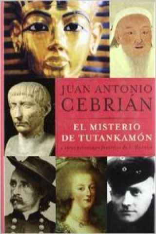 Carte El misterio de Tutankamón y otros personajes favoritos de la historia Juan Antonio Cebrián