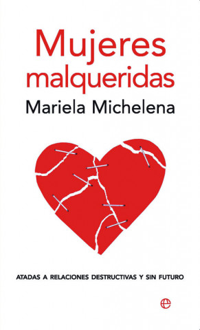 Carte Mujeres malqueridas : atadas a relaciones destructivas y sin futuro Mariela Michelena Paggioli