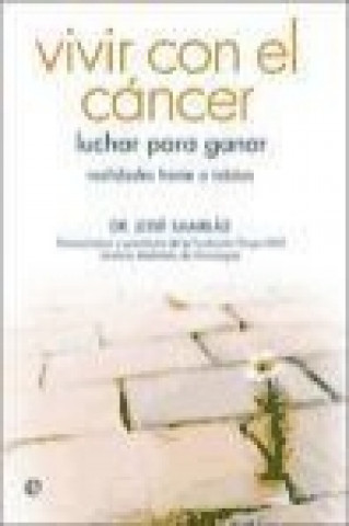 Книга Vivir con el cáncer : luchar para ganar : realidades frente a tabúes José Samblás García