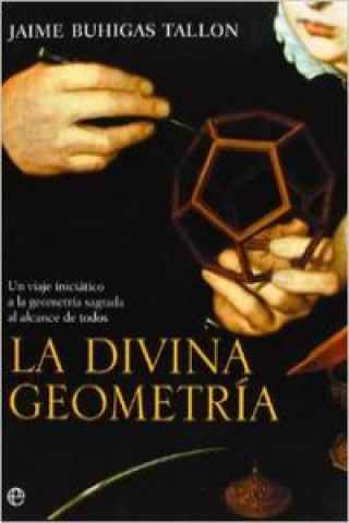 Carte La divina geometría : un viaje iniciático a la geometría sagrada al alcance de todos Jaime Buhigas Tallón