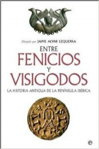 Book Entre fenicios y visigodos : la historia antigua de la Península Ibérica Antonio Alvar Ezquerra