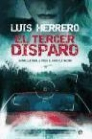 Könyv El tercer disparo : un thriller sobre el poder, el amor y la traición Luis . . . [et al. ] Herrero