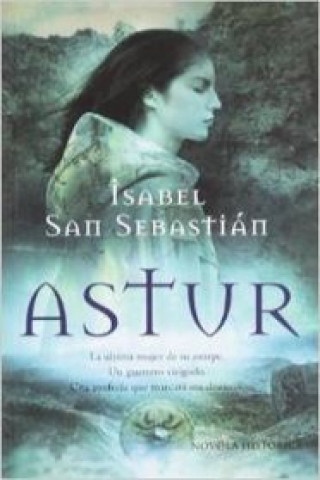 Carte Astur : la última mujer de su estirpe, un guerrero visigodo, una profecía que marcará sus destinos Isabel San Sebastián