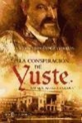 Kniha La conspiración de Yuste : hay que matar a Carlos V Víctor Fernández Correas