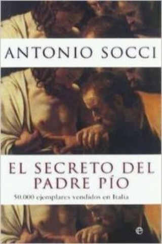 Kniha El secreto del padre Pío : 50.000 ejemplares vendidos en Italia Antonio Socci