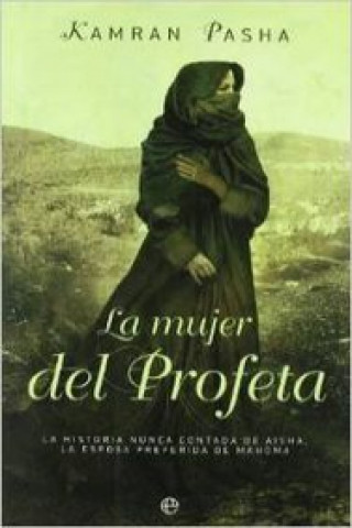 Book La mujer del profeta : la historia nunca contada de Aisha, la esposa preferida de Mahoma Kamran Pasha